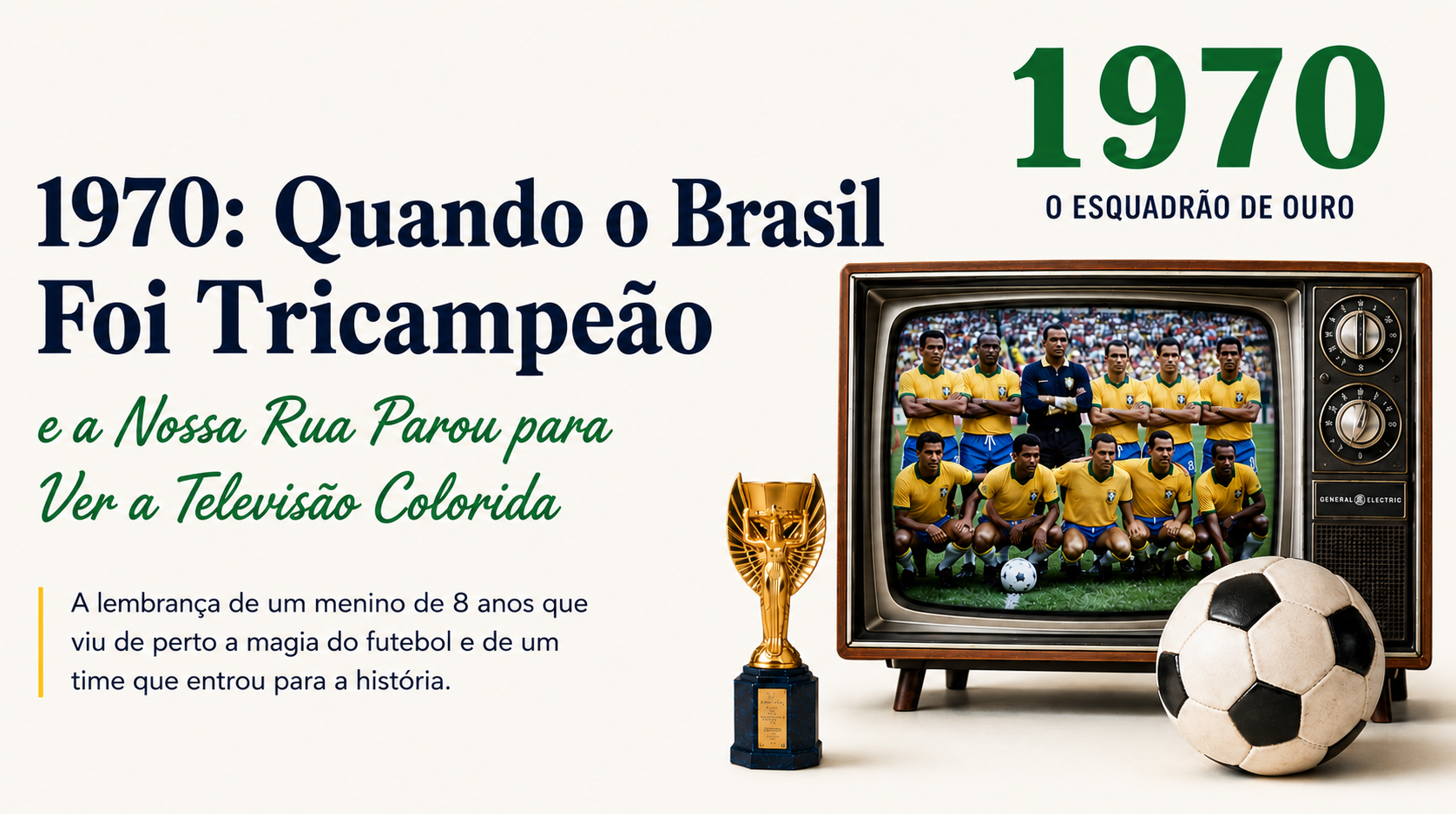 1970: Quando o Brasil Foi Tricampeão e a Nossa Rua Parou para Ver a Televisão Colorida